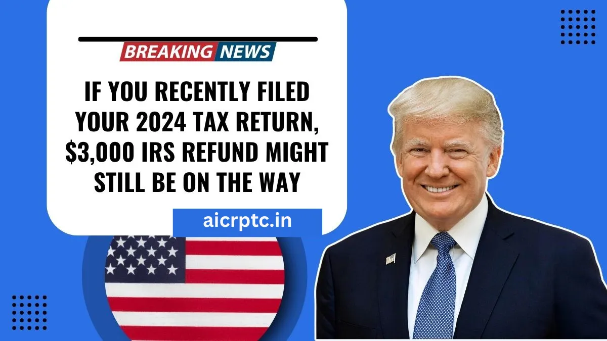 If You Recently Filed Your 2024 Tax Return, $3,000 Irs Refund Might Still Be On The Way