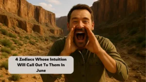 4 Zodiacs Whose Intuition Will Call Out To Them In June