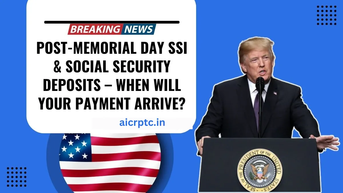 Post-Memorial Day SSI & Social Security Deposits – When Will Your Payment Arrive?