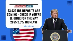 $3,029 IRS Deposits Are Coming – Check If You’re Eligible For The May 2025 2.5% Increase
