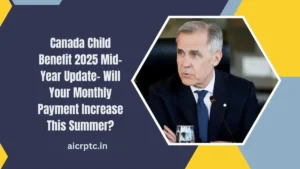 Canada Child Benefit 2025 Mid-Year Update- Will Your Monthly Payment Increase This Summer?