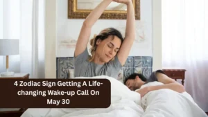 4 Zodiac Sign Getting A Life-changing Wake-up Call On May 30