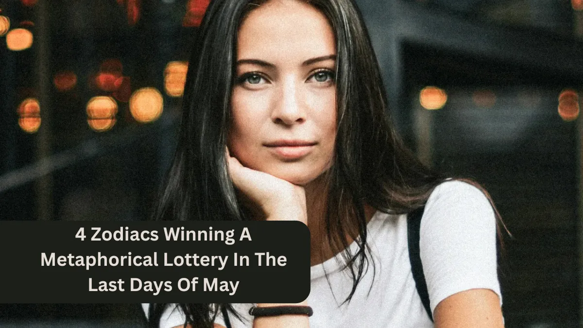 4 Zodiacs Winning A Metaphorical Lottery In The Last Days Of May