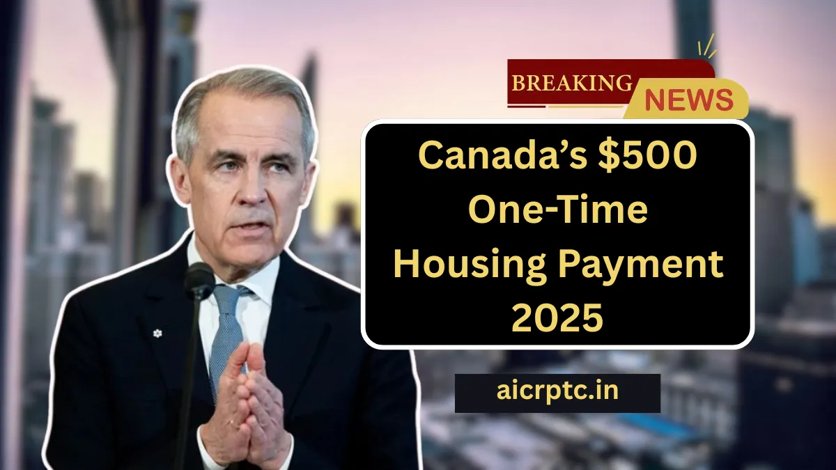 Canada’s $500 One-Time Housing Payment 2025 – Who’s Eligible, Payment Timeline, And How To Apply