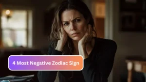 4 Most Negative Zodiac Sign