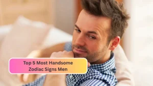 Top 5 Most Handsome Zodiac Signs Men