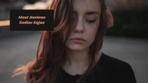Most Anxious Zodiac Signs